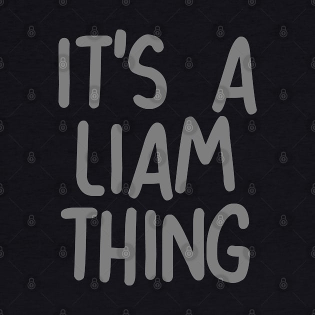 IT'S A LIAM THING Funny Birthday Men Name Gift Idea by NAYAZstore